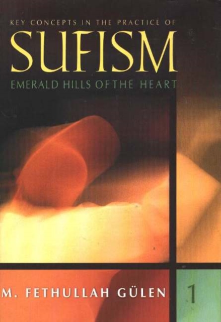 Key Concepts in the Practice of Sufism : Volume 1: Emerald Hills of the Heart, Hardback Book