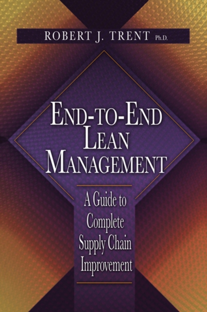 End-to-End Lean Management : A Guide to Complete Supply Chain Improvement, Hardback Book