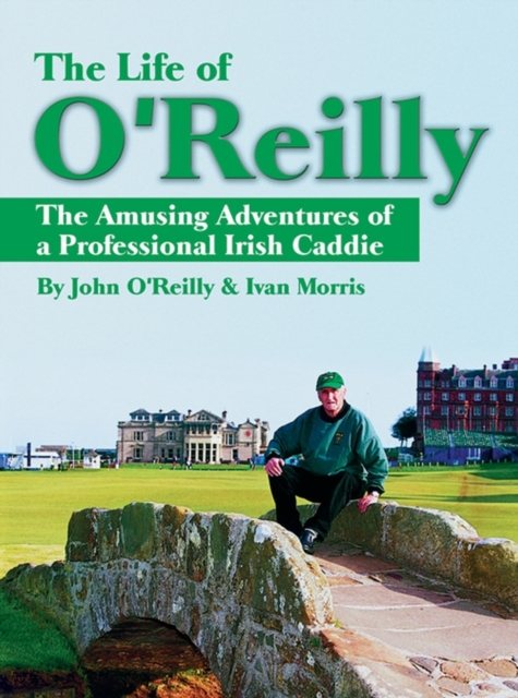 The Life of O'Reilly : The Amusing Adventures of a Professional Irish Caddie, Paperback / softback Book