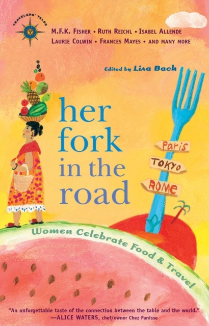 Her Fork in the Road : Women Celebrate Food and Travel, Paperback / softback Book
