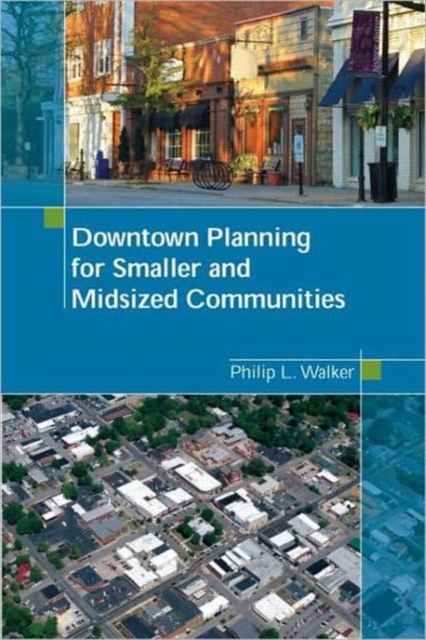 Downtown Planning for Smaller and Midsized Communities, Paperback / softback Book