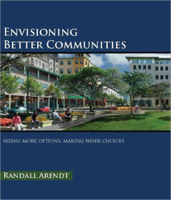 Envisioning Better Communities : Seeing More Options, Making Wiser Choices, Hardback Book