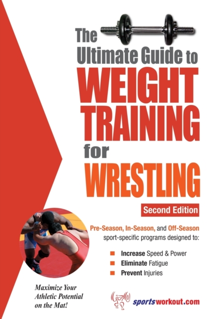 Ultimate Guide to Weight Training for Wrestling : 2nd Edition, Paperback / softback Book