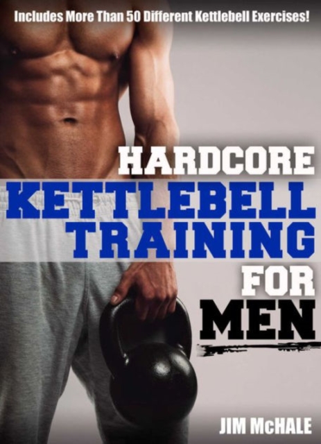 Hardcore Kettlebell Training for Men, Paperback Book