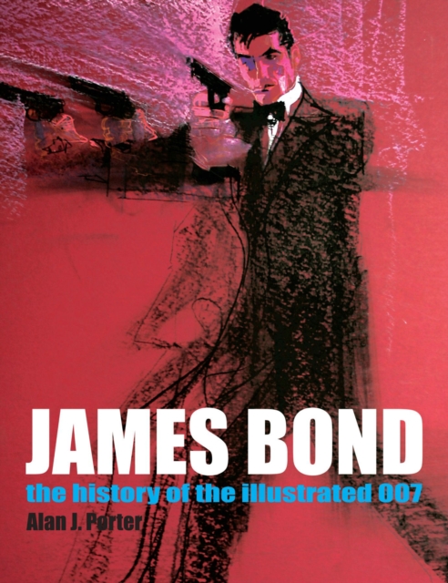 James Bond: The History Of The Illustrated 007, Paperback / softback Book