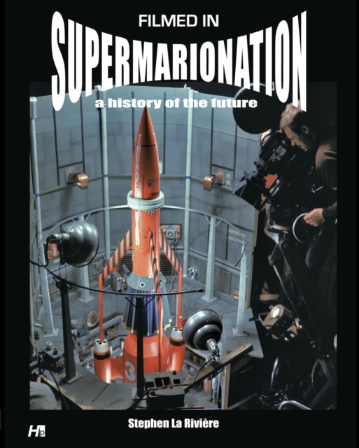Filmed In Supermarionation: A History Of The Future, Paperback / softback Book