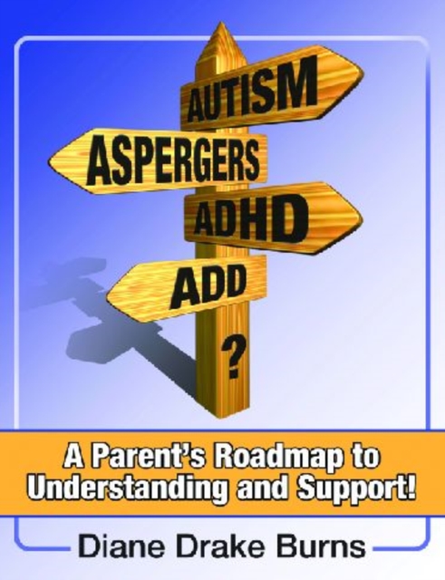 Autism? Aspergers? ADHD? ADD? : A Parent's Roadmap to Understandining and Support, Paperback / softback Book