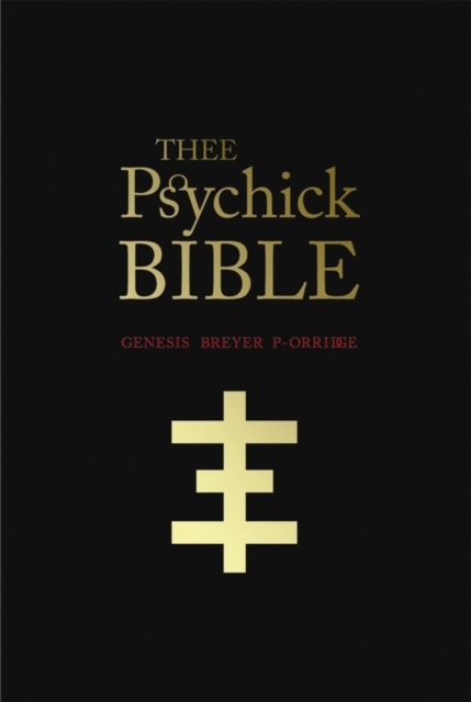 THEE PSYCHICK BIBLE : Thee Apocryphal Scriptures ov Genesis Breyer P-Orridge and Thee Third Mind ov Thee Temple ov Psychick Youth, EPUB eBook