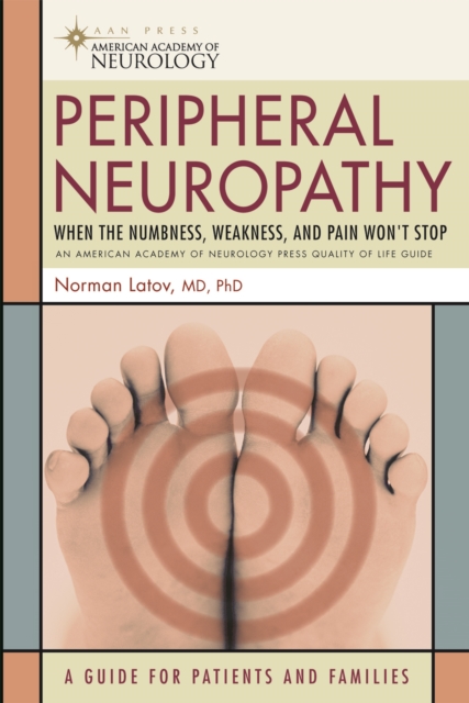 Peripheral Neuropathy : When the Numbness, Weakness and Pain Won't Stop, Paperback / softback Book