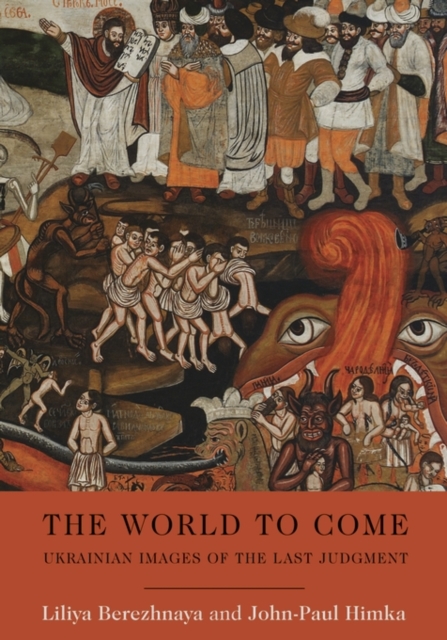 The World to Come : Ukrainian Images of the Last Judgment, Hardback Book