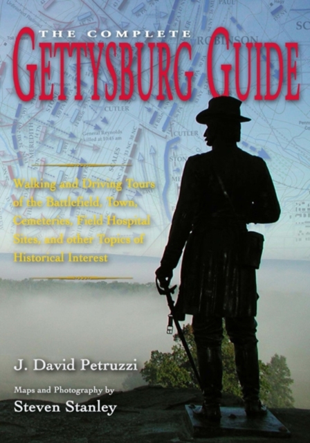 The Complete Gettysburg Guide : Walking and Driving Tours of the Battlefield, Town, Cemeteries, Field Hospital Sites, and Other Topics of Historical Interest, Hardback Book