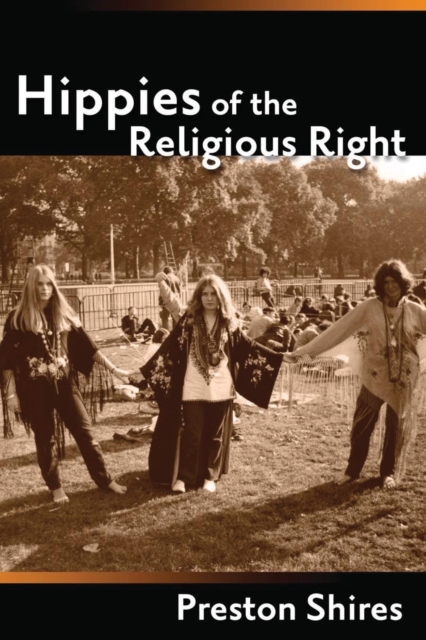 Hippies of the Religious Right : From the Counterculture of Jerry Garcia to the Subculture of Jerry Falwell, Paperback / softback Book