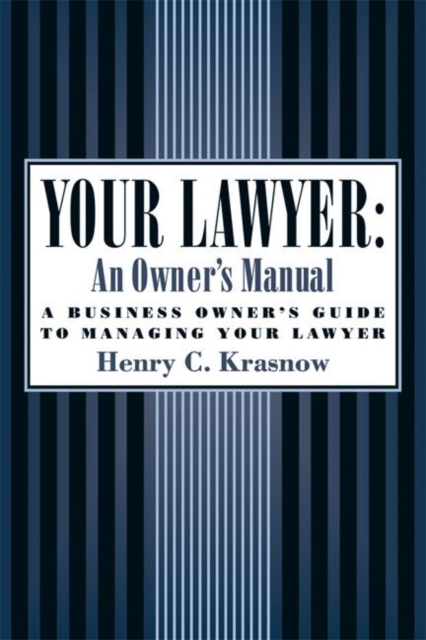 Your Lawyer: An Owner's Manual : A Business Owner's Guide to Managing Your Lawyer, Paperback / softback Book