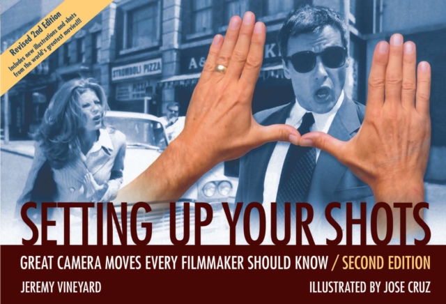 Setting Up Your Shots : Great Camera Moves Every Filmmaker Should Know, Hardback Book