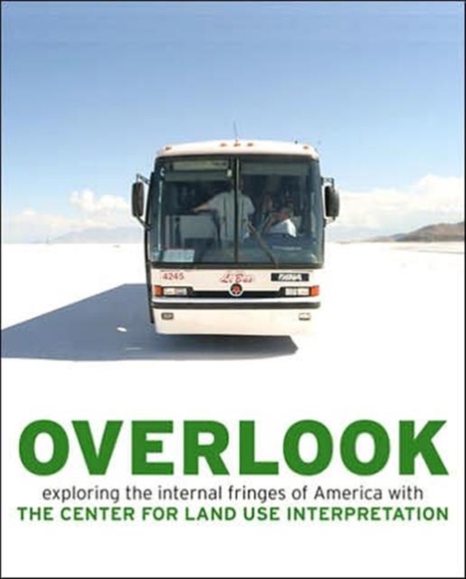 Overlook : Exploring the Internal Fringes of America with the Center for Land Use Interpretation, Paperback Book