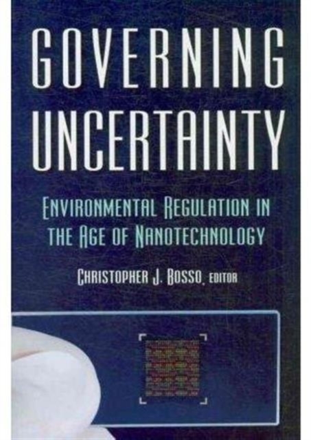 Governing Uncertainty : Environmental Regulation in the Age of Nanotechnology, Paperback / softback Book