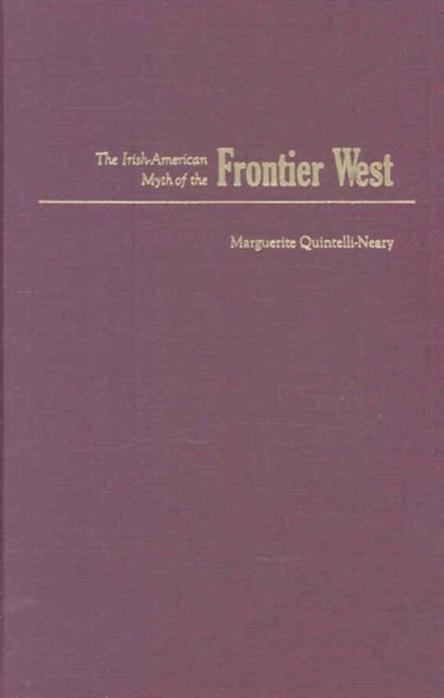 The Irish American Myth of the Frontier West, Hardback Book