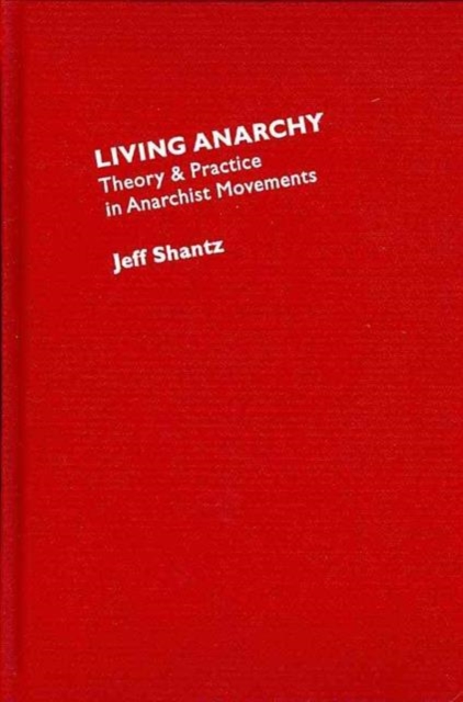 Living Anarchy : Theory and Practice in Anarchist Movements, Hardback Book