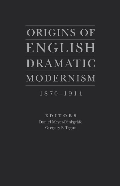 Origins of English Dramatic Modernism : 1870-1914, Hardback Book