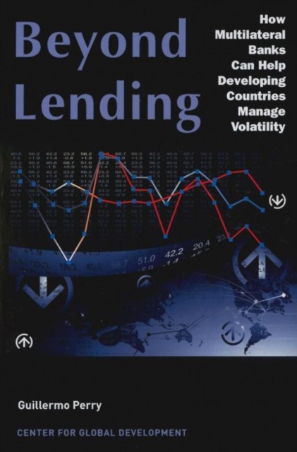Beyond Lending : How Multilateral Banks Can Help Developing Countries Manage Volatility, Paperback / softback Book