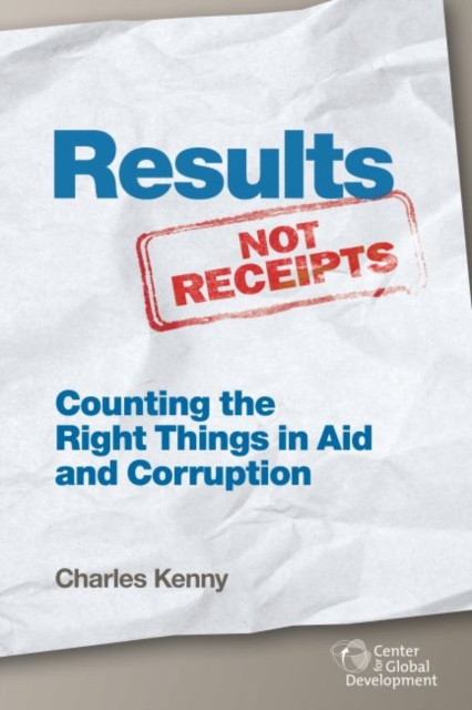 Results Not Receipts : Counting the Right Things in Aid and Corruption, Paperback / softback Book