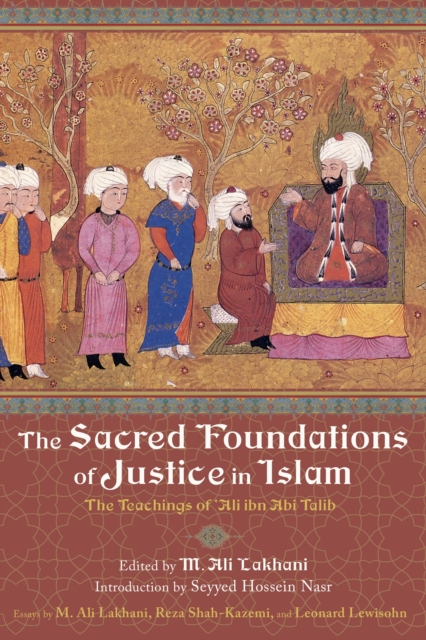 The Sacred Foundations of Justice in Islam : The Teachings of Aliibn Abi Talib, Paperback Book