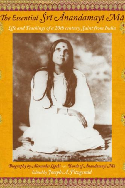 The Essential Sri Anandamayima : Life and Teachings of a 20th Century Saint from India, Paperback / softback Book