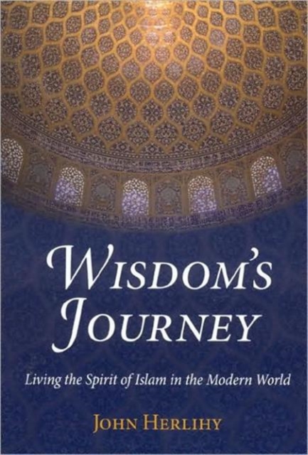 Wisdom'S Journey : Living the Spirit of Islam in the Modern World, Paperback / softback Book