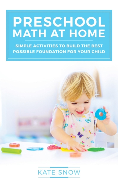 Preschool Math at Home : Simple Activities to Build the Best Possible Foundation for Your Child, Paperback / softback Book