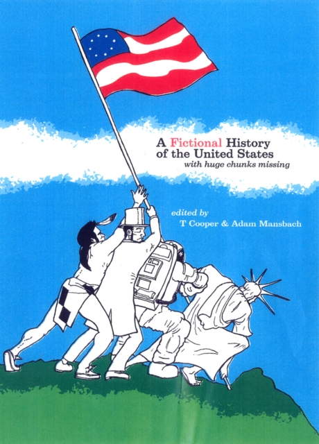A Fictional History of the United States : With Huge Chunks Missing, Paperback Book