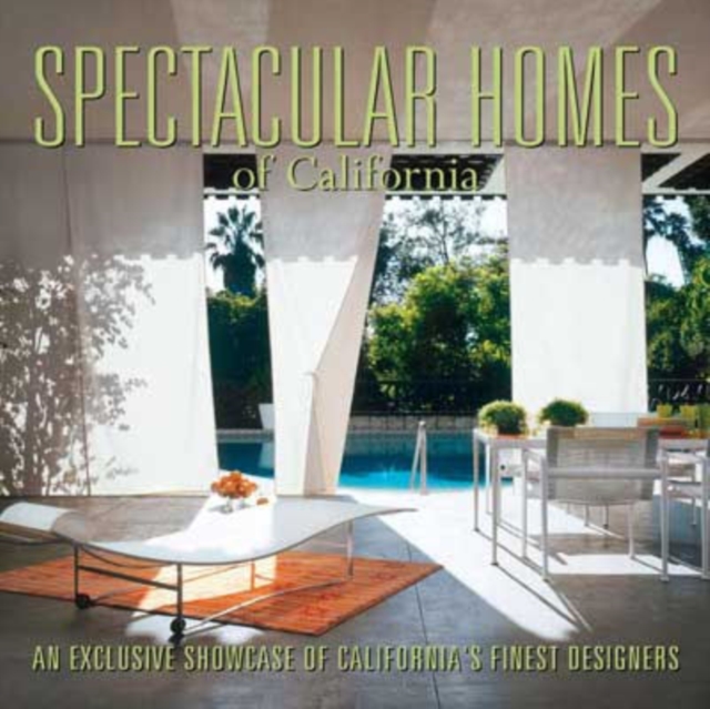 Spectacular Homes of California : An Exclusive Showcase of California's Finest Designers, Hardback Book