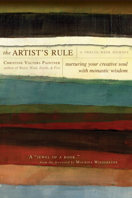 The Artist's Rule : Nurturing Your Creative Soul with Monastic Wisdom, EPUB eBook