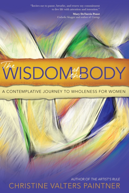 The Wisdom of the Body : A Contemplative Journey to Wholeness for Women, EPUB eBook