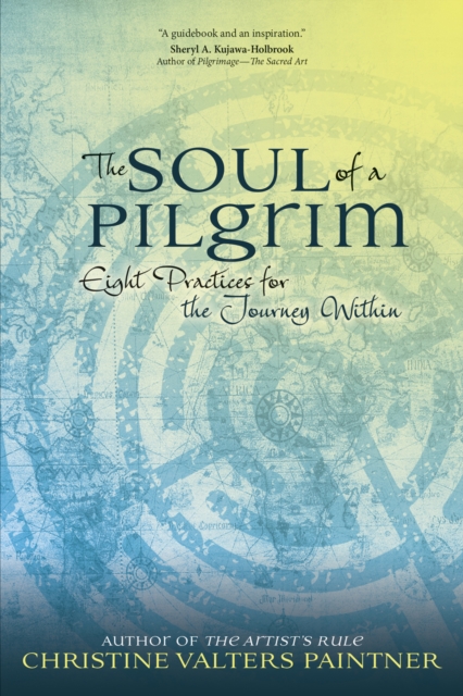 The Soul of a Pilgrim : Eight Practices for the Journey Within, EPUB eBook