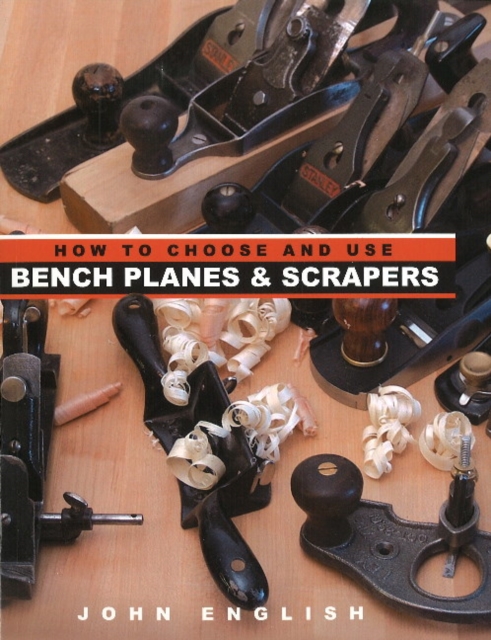 How to Choose & Use Bench Planes and Scrapers, Paperback / softback Book