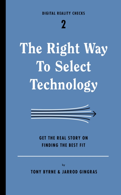 The Right Way to Select Technology : Get the Real Story on Finding the Best Fit, EPUB eBook