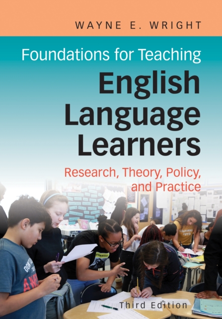 Foundations for Teaching English Language Learners : Research, Theory, Policy, and Practice, Paperback / softback Book