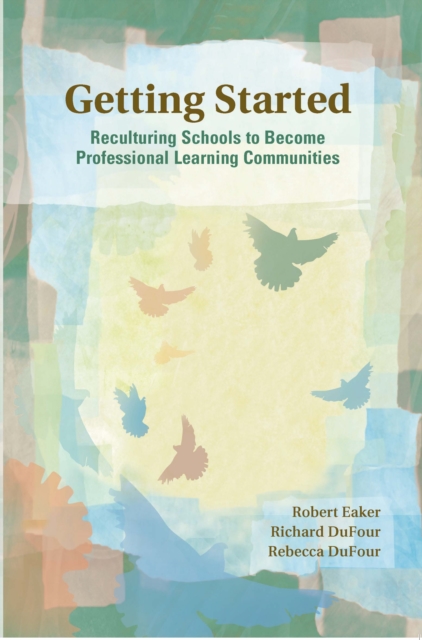 Getting Started : Reculturing Schools to Become Professional Learning Communities, EPUB eBook