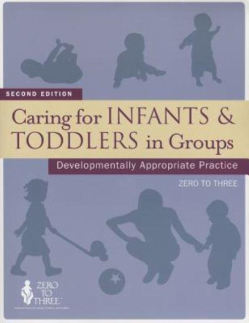 Caring For Infants & Toddlers In Groups : Developmentally Appropriate Practice, Paperback / softback Book