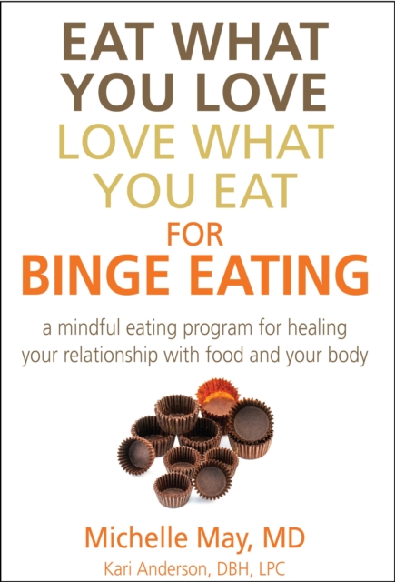 Eat What You Love, Love What You Eat for Binge Eating : Mindful Eating Program for Healing Your Relationship with Food & Your Body, EPUB eBook
