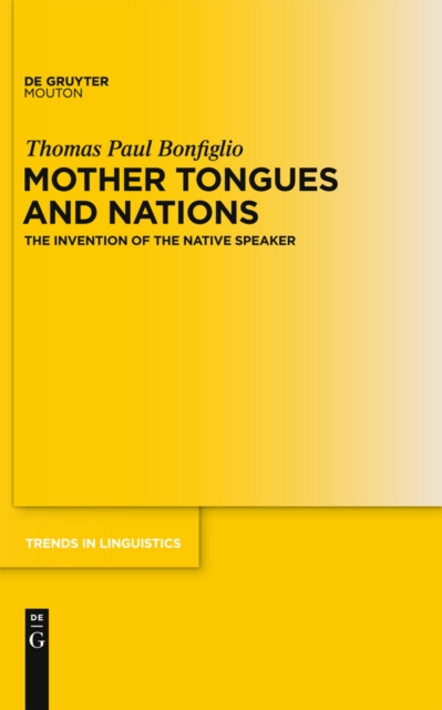 Mother Tongues and Nations : The Invention of the Native Speaker, PDF eBook