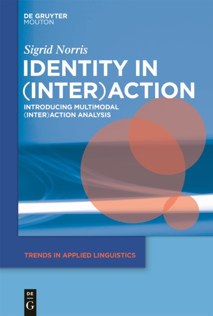 Identity in (Inter)action : Introducing Multimodal (Inter)action Analysis, PDF eBook