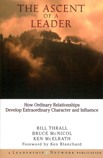 The Ascent of a Leader : How Ordinary Relationships Develop Extraordinary Character, EPUB eBook