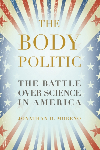 The Body Politic : The Battle Over Science in America, Paperback / softback Book