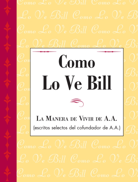 Como Lo Ve Bill : Una compilacion singular de breves, sabias e inspiradoras aportaciones de Bill W., cofundador de A.A., EPUB eBook