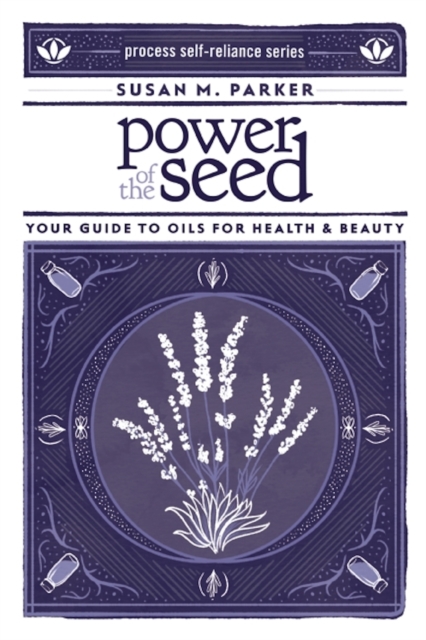 Power of the Seed : Your Guide to Oils for Health & Beauty, EPUB eBook