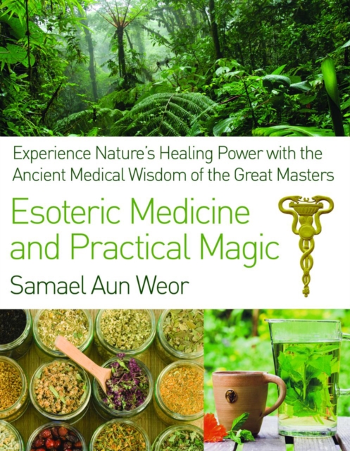 Esoteric Medicine and Practical Magic : Experience Nature's Healing Power with the Ancient Medical Wisdom of the Great Masters, Paperback / softback Book