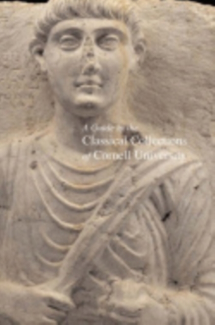 A Guide to the Classical Collections of Cornell University, Paperback / softback Book