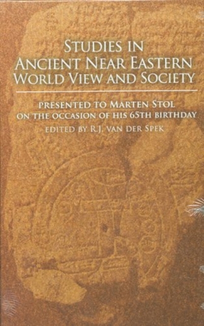 Studies in Ancient Near Eastern World View and Society : Presented to Marten Stol on the Occasion of his 65th Birthday, Hardback Book