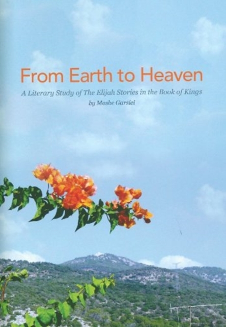From Earth to Heaven : A Literary Study of Elijah Stories in the Book of Kings, Hardback Book
